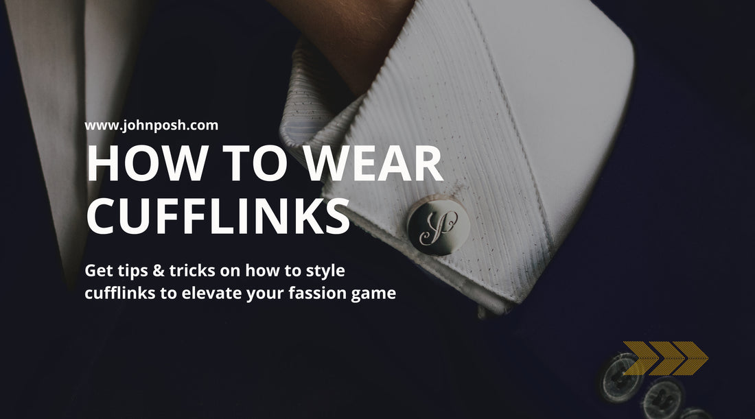 How to Wear Cufflinks: Get tips and tricks on how to elevate your fashion game