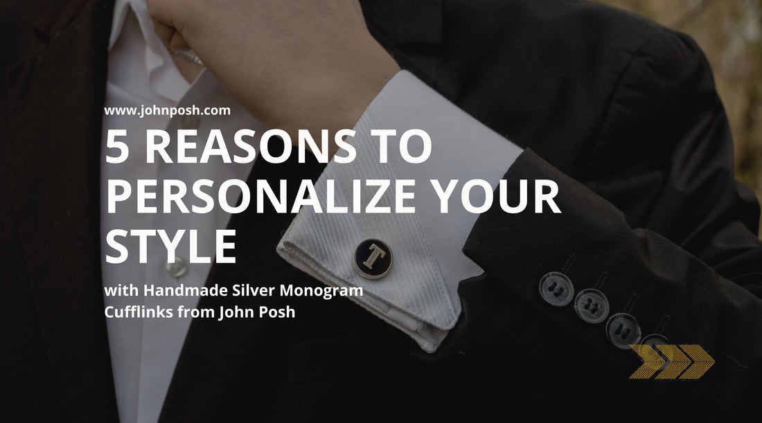 Upgrade Your Wardrobe: 5 Reasons to Personalize Your Style with Handmade Sterling Silver Monogram Cufflinks from John Posh